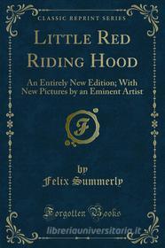 Ebook Little Red Riding Hood di Felix Summerly edito da Forgotten Books