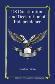 Ebook U.S. Constitution : and Declaration of Independence di Founding Fathers edito da Freeriver Publishing