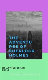 Ebook The Adventures Of Sherlock Holmes di Sir Arthur Conan Doyle edito da ALI MURTAZA