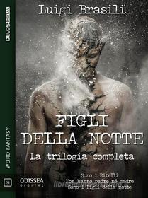 Ebook Figli della notte - La trilogia completa di Luigi Brasili edito da Delos Digital
