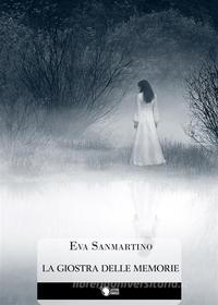 Ebook La Giostra delle memorie di Eva Sanmartino edito da Lettere Animate Editore