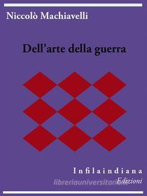 Ebook Dell&apos;arte della guerra di Niccolò Machiavelli edito da Infilaindiana Edizioni