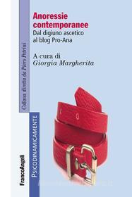 Ebook Anoressie contemporanee. Dal digiuno ascetico al blog Pro-Ana di AA. VV. edito da Franco Angeli Edizioni