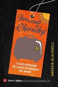 Ebook Benvenuti a Chernobyl di Andrew Blackwell edito da Editori Laterza