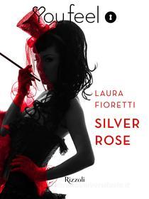Ebook Silver Rose (Youfeel) di Fioretti Laura edito da Rizzoli