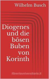 Ebook Diogenes und die bösen Buben von Korinth di Wilhelm Busch edito da Paperless