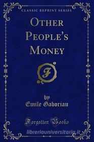 Ebook Other People's Money di Emile Gaboriau edito da Forgotten Books