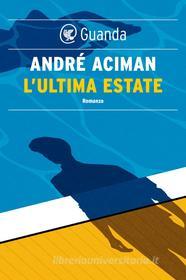 Ebook L’ultima estate di André Aciman edito da Guanda