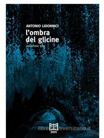 Ebook L&apos;ombra del glicine di Antonio Lidonnici edito da Edizioni Effetto