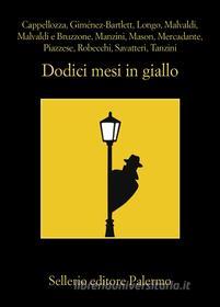 Libro Ebook Dodici mesi in giallo di Serena Cappellozza, Alicia Giménez-Bartlett, Andrej Longo, Marco Malvaldi, Samantha Bruzzone, Antonio Manzini, Simon Mason, Luca Mercadante, Santo Piazzese, Alessandro Robecchi, Gaetano Savatteri, Simona Tanzini di Sellerio Editore