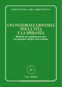 Ebook Una pastorale giovanile per la vita e la speranza di Stefano Pinna, Riccardo Tonelli edito da Editrice LAS