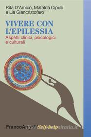 Ebook Vivere con l'epilessia. Aspetti clinici, psicologici e culturali di Rita D'Amico, Mafalda Cipulli, Lia Giancristofaro edito da Franco Angeli Edizioni