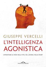 Ebook L' Intelligenza Agonistica di Giuseppe Vercelli edito da Ponte alle Grazie