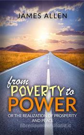 Ebook From poverty to power or the realization of prosperity and peace di James Allen edito da Youcanprint