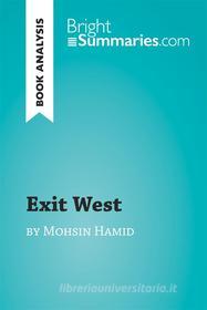 Ebook Exit West by Mohsin Hamid (Book Analysis) di Bright Summaries edito da BrightSummaries.com