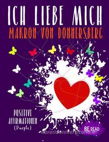 Ebook Ich liebe mich ...  (Purple) di Romy van Mader, Makron von Donnersberg edito da BookRix