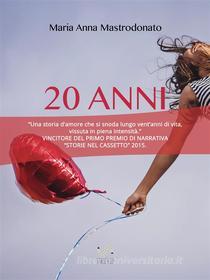 Ebook 20 anni di Maria Anna Mastrodonato edito da Maria Anna Mastrodonato