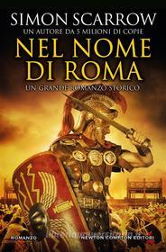 Ebook Nel nome di Roma di Simon Scarrow edito da Newton Compton Editori