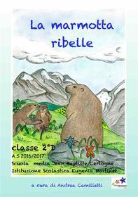 Ebook La marmotta ribelle di Andrea Camilletti edito da Publisher s19121