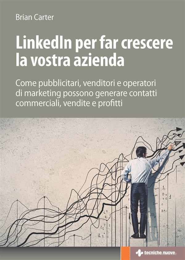 Ebook Linkedin per far crescere la vostra azienda di Brian Carter edito da Tecniche Nuove