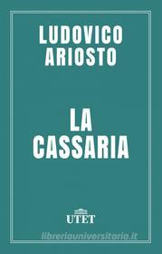 Ebook La Cassaria di Ludovico Ariosto edito da UTET