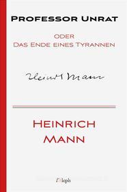 Ebook Professor Unrat oder Das Ende eines Tyrannen di Heinrich Mann edito da l&apos;Aleph
