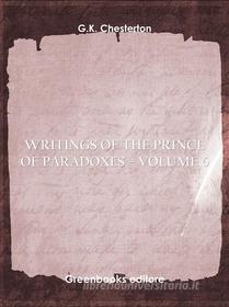 Ebook Writings of the Prince of Paradoxes - Volume 6 di G.K. Chesterton edito da Greenbooks Editore