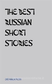 Ebook The Best Russian Short Stories di Fyodor Dostoyevsky, Alexsandr Pushkin, Nikolay Gogol, Ivan Turgenev, Anton Chekov edito da Endymion Press