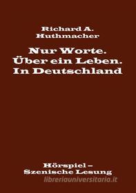 Ebook Nur Worte. Über ein Leben. In Deutschland di Richard A. Huthmacher edito da Books on Demand