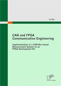 Ebook CAN and FPGA Communication Engineering: Implementation of a CAN Bus based Measurement System on an FPGA Development Kit di Yu Zhu edito da Diplomica Verlag