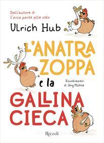 Ebook L'anatra zoppa e la gallina cieca di Mühle Jörg, Hub Ulrich edito da Rizzoli