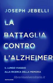 Ebook La battaglia contro l'Alzheimer di Jebelli Joseph edito da Mondadori