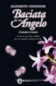 Ebook Baciata da un angelo. L'amore e l'odio di Elizabeth Chandler edito da Newton Compton Editori