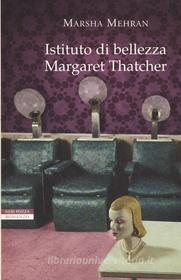 Ebook Istituto di bellezza Margaret Thatcher di Marsha Mehran edito da Neri Pozza