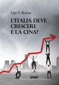 Ebook L'Italia deve crescere e la Cina? di Ugo V. Rocca edito da Booksprint
