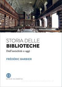 Ebook Storia delle biblioteche di Frédéric Barbier edito da Editrice Bibliografica