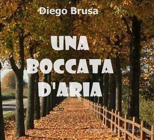 Ebook una boccata d'aria di Diego Brusa edito da Diego Brusa