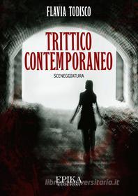Ebook Trittico contemporaneo di Flavia Todisco edito da EpiKa Edizioni