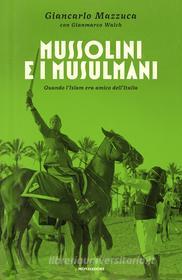 Ebook Mussolini e i musulmani di Walch Gianmarco, Mazzuca Giancarlo edito da Mondadori
