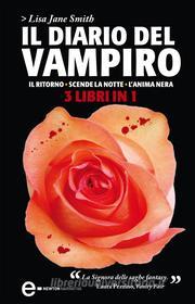 Ebook Il diario del vampiro. Il ritorno - Scende la notte - L'anima nera di Jane Lisa Smith edito da Newton Compton Editori