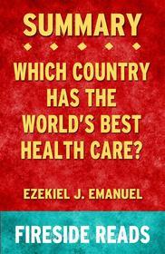 Ebook Which Country Has the World's Best Health Care? by Ezekiel J. Emanuel: Summary by Fireside Reads di Fireside Reads edito da Fireside