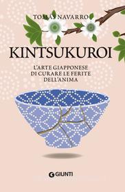 Ebook Kintsukuroi. L'arte giapponese di curare le ferite dell'anima di Navarro Tomás edito da Giunti