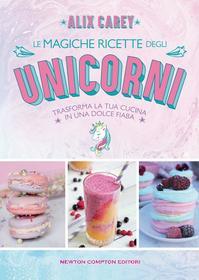 Ebook Le magiche ricette degli unicorni di Alix Carey edito da Newton Compton Editori