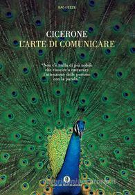 Ebook L'arte di comunicare di Cicerone Marco Tullio edito da Mondadori