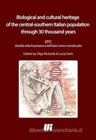 Ebook Biological and Cultural Heritage of the Central-southern Italian population through 30 thousand years di Olga Rickards, Lucia Sarti edito da UniversItalia Editrice
