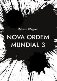 Ebook Nova Ordem Mundial 3 di Eduard Wagner edito da Books on Demand