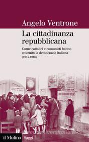 Ebook La cittadinanza repubblicana di Angelo Ventrone edito da Società editrice il Mulino, Spa