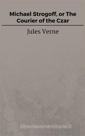 Libro Ebook Michael Strogoff, or The Courier of the Czar di Jules Verne, Jules VERNE di Steven Vey