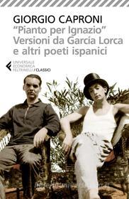 Ebook "Pianto per Ignazio". Versioni da García Lorca e altri poeti ispanici di Giorgio Caproni edito da Feltrinelli Editore