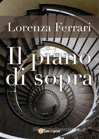 Ebook Il piano di sopra di Lorenza Ferrari edito da Youcanprint